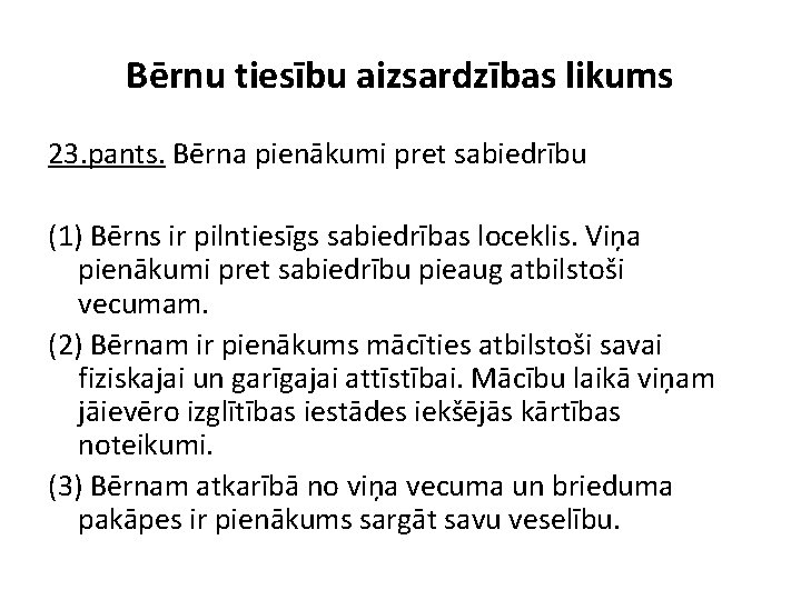 Bērnu tiesību aizsardzības likums 23. pants. Bērna pienākumi pret sabiedrību (1) Bērns ir pilntiesīgs