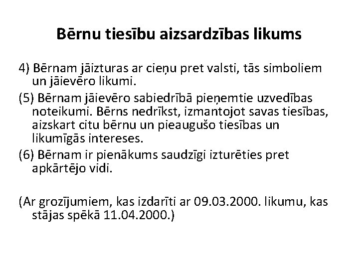 Bērnu tiesību aizsardzības likums 4) Bērnam jāizturas ar cieņu pret valsti, tās simboliem un