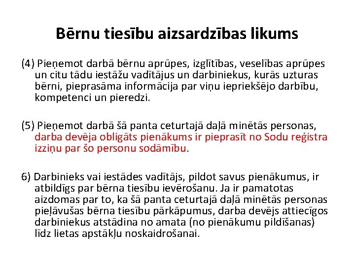 Bērnu tiesību aizsardzības likums (4) Pieņemot darbā bērnu aprūpes, izglītības, veselības aprūpes un citu