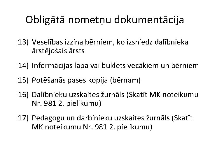 Obligātā nometņu dokumentācija 13) Veselības izziņa bērniem, ko izsniedz dalībnieka ārstējošais ārsts 14) Informācijas