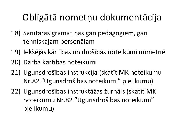 Obligātā nometņu dokumentācija 18) Sanitārās grāmatiņas gan pedagogiem, gan tehniskajam personālam 19) Iekšējās kārtības