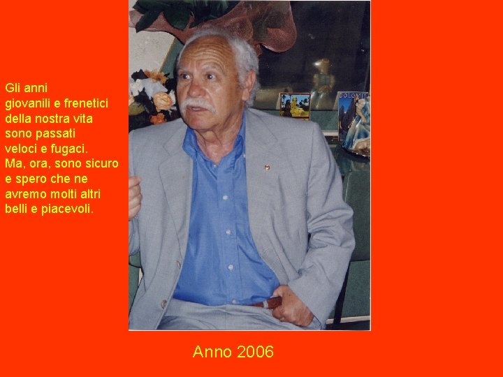 Gli anni giovanili e frenetici della nostra vita sono passati veloci e fugaci. Ma,