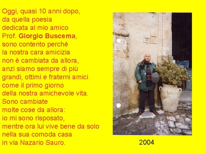 Oggi, quasi 10 anni dopo, da quella poesia dedicata al mio amico Prof. Giorgio