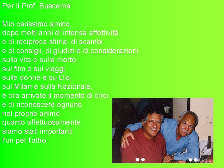 Per il Prof. Buscema Mio carissimo amico, dopo molti anni di intensa affettività e