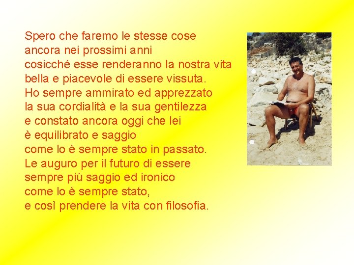 Spero che faremo le stesse cose ancora nei prossimi anni cosicché esse renderanno la