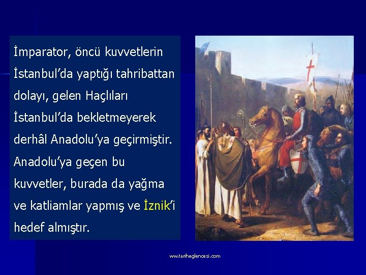 İmparator, öncü kuvvetlerin İstanbul’da yaptığı tahribattan dolayı, gelen Haçlıları İstanbul’da bekletmeyerek derhâl Anadolu’ya geçirmiştir.