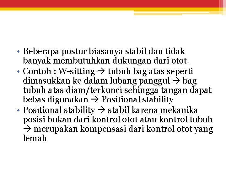  • Beberapa postur biasanya stabil dan tidak banyak membutuhkan dukungan dari otot. •