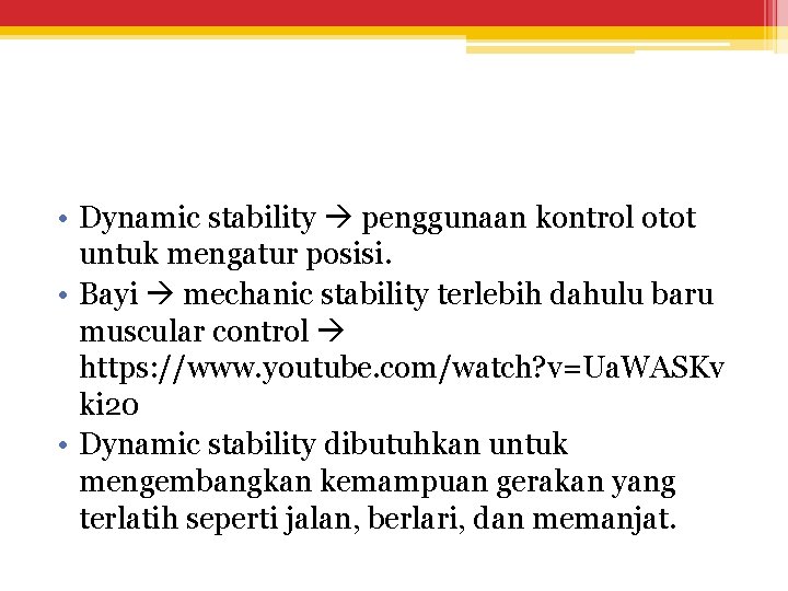  • Dynamic stability penggunaan kontrol otot untuk mengatur posisi. • Bayi mechanic stability