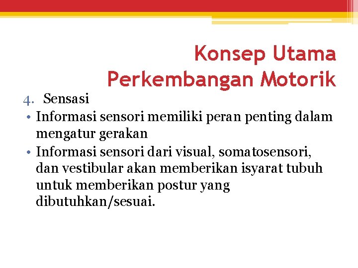 Konsep Utama Perkembangan Motorik 4. Sensasi • Informasi sensori memiliki peran penting dalam mengatur