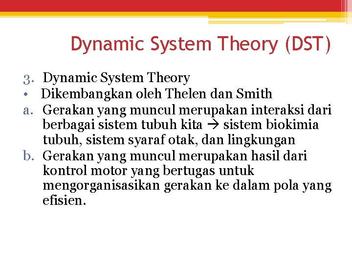 Dynamic System Theory (DST) 3. Dynamic System Theory • Dikembangkan oleh Thelen dan Smith