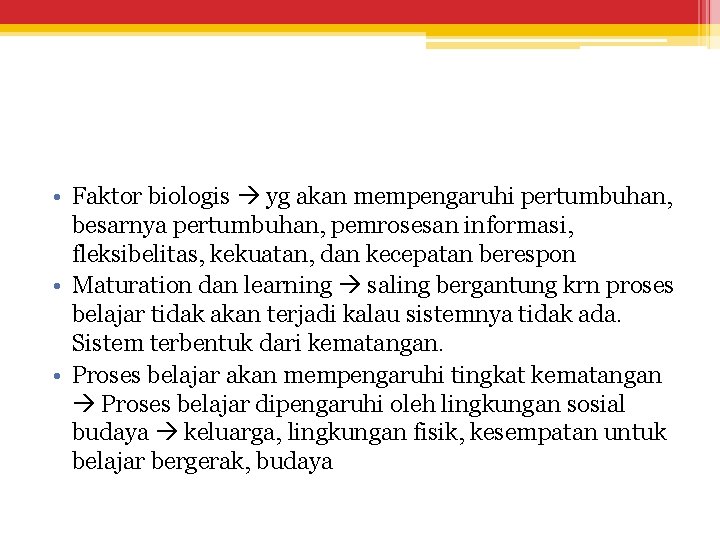  • Faktor biologis yg akan mempengaruhi pertumbuhan, besarnya pertumbuhan, pemrosesan informasi, fleksibelitas, kekuatan,