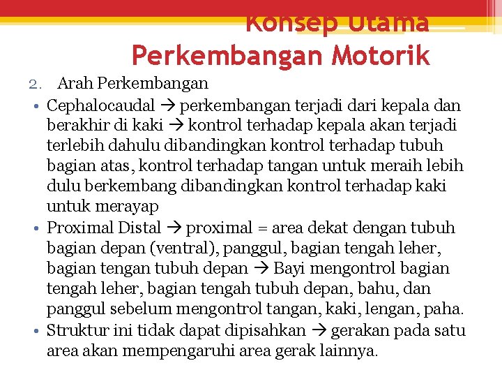 Konsep Utama Perkembangan Motorik 2. Arah Perkembangan • Cephalocaudal perkembangan terjadi dari kepala dan