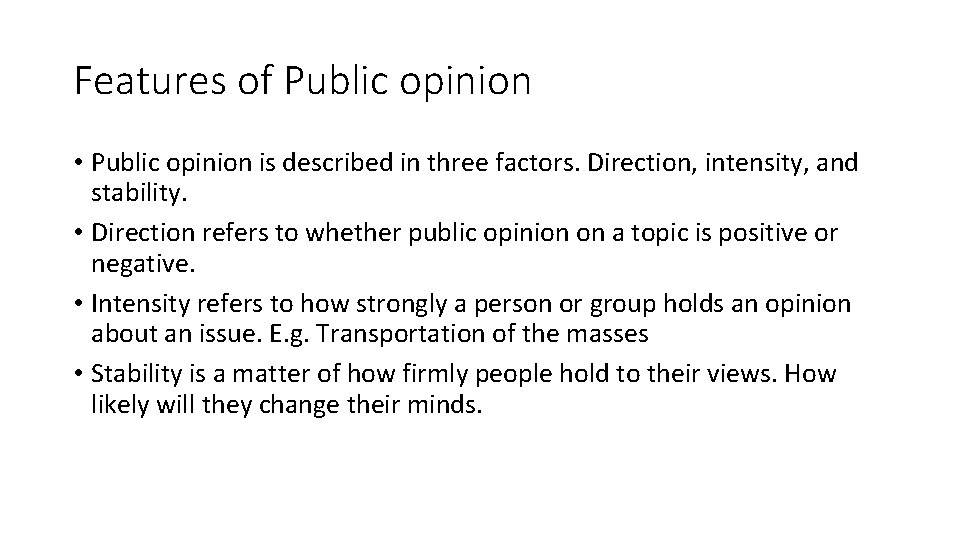 Features of Public opinion • Public opinion is described in three factors. Direction, intensity,