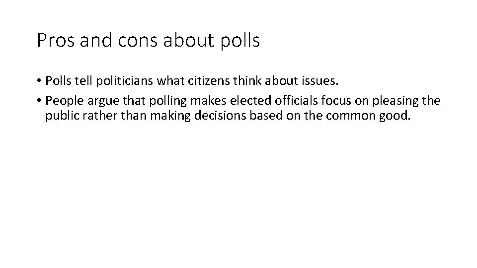 Pros and cons about polls • Polls tell politicians what citizens think about issues.