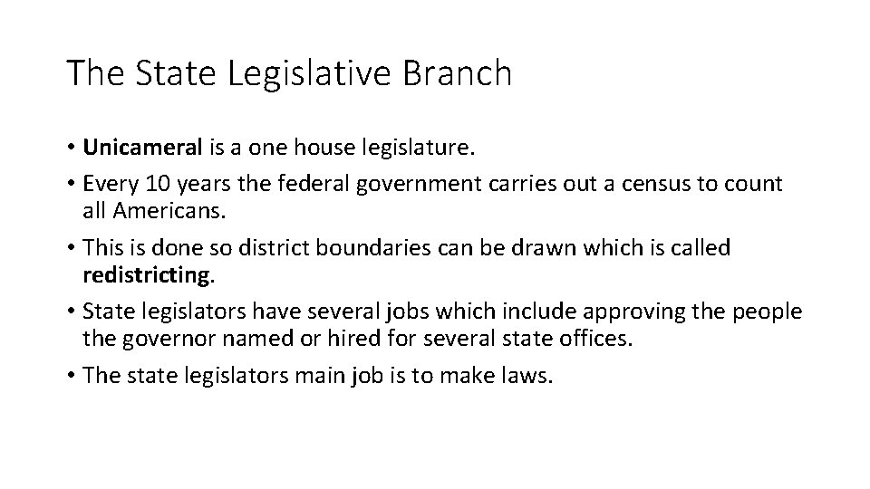 The State Legislative Branch • Unicameral is a one house legislature. • Every 10