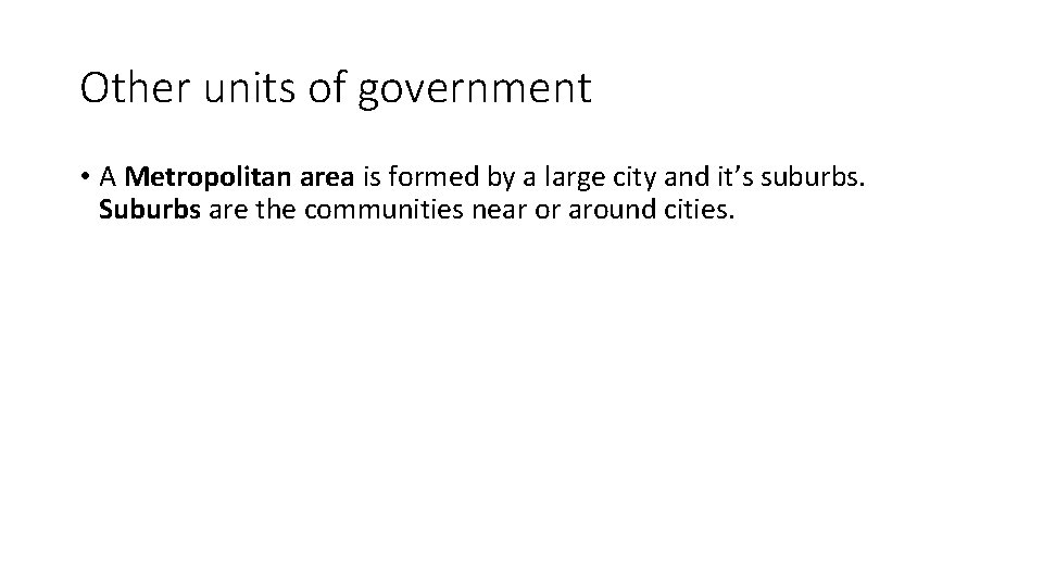 Other units of government • A Metropolitan area is formed by a large city