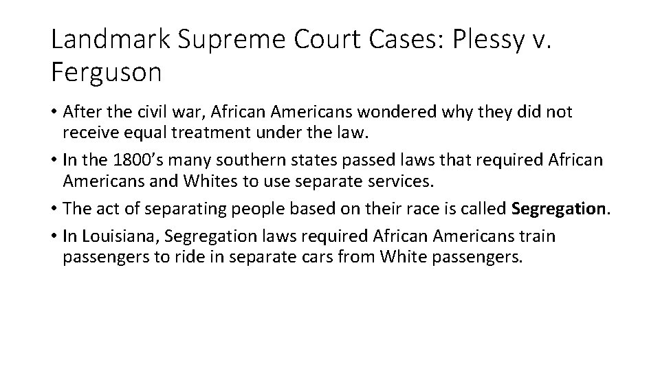Landmark Supreme Court Cases: Plessy v. Ferguson • After the civil war, African Americans