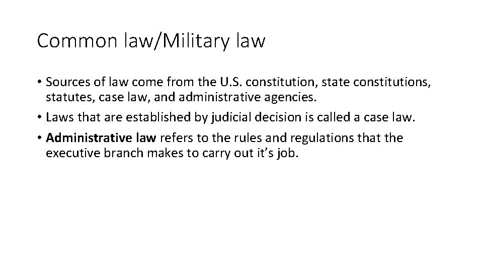 Common law/Military law • Sources of law come from the U. S. constitution, state