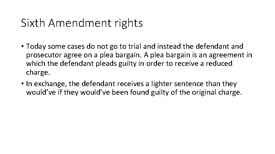 Sixth Amendment rights • Today some cases do not go to trial and instead