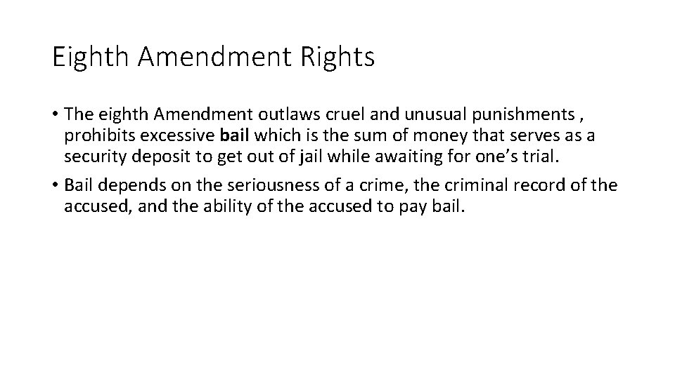 Eighth Amendment Rights • The eighth Amendment outlaws cruel and unusual punishments , prohibits