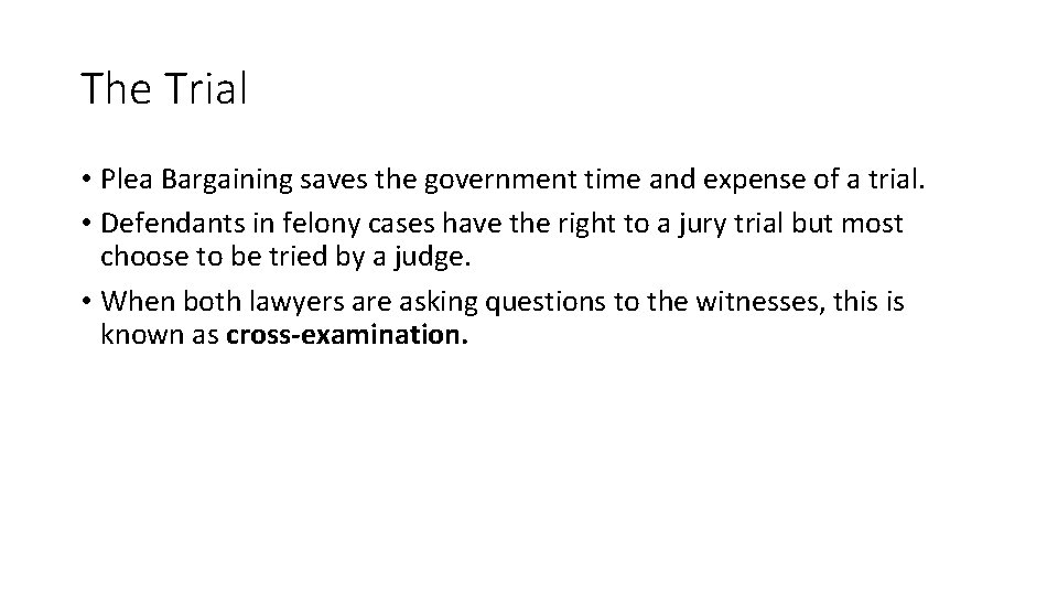 The Trial • Plea Bargaining saves the government time and expense of a trial.