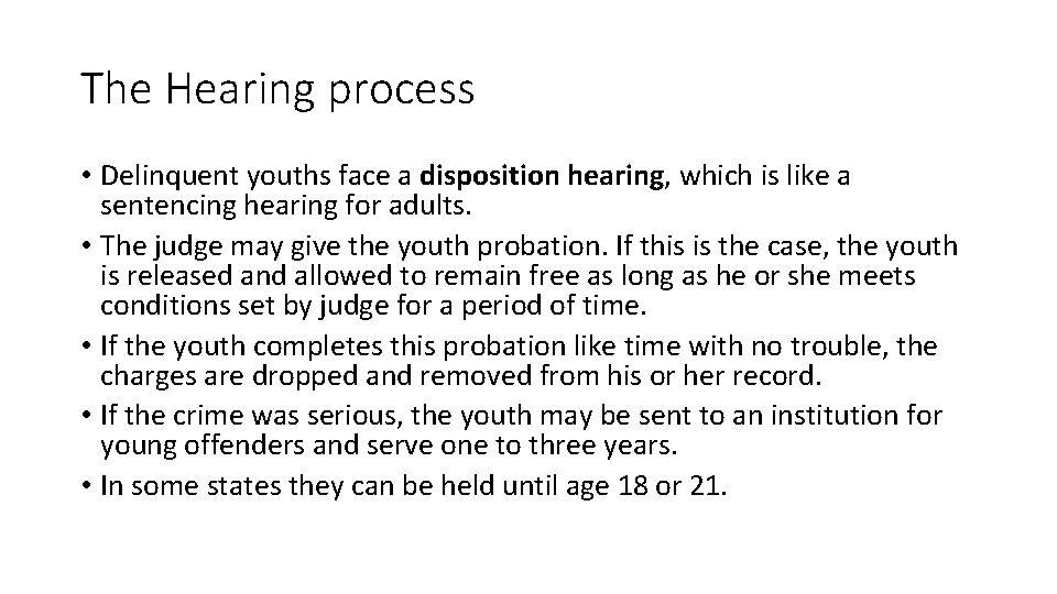 The Hearing process • Delinquent youths face a disposition hearing, which is like a