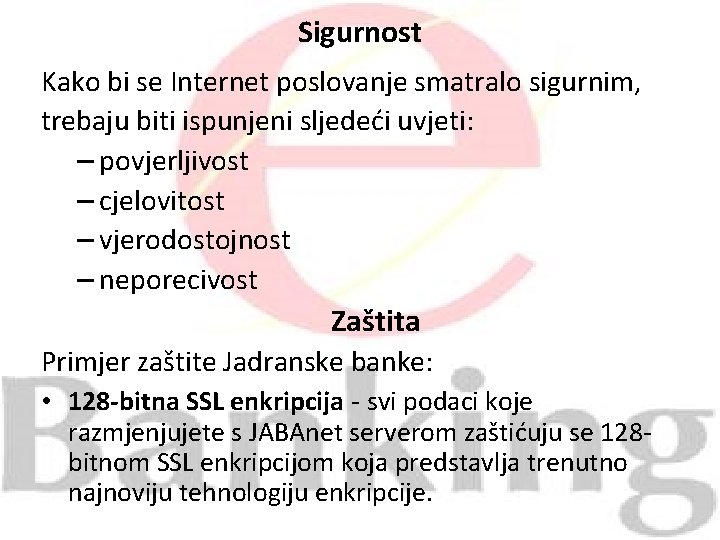 Sigurnost Kako bi se Internet poslovanje smatralo sigurnim, trebaju biti ispunjeni sljedeći uvjeti: –