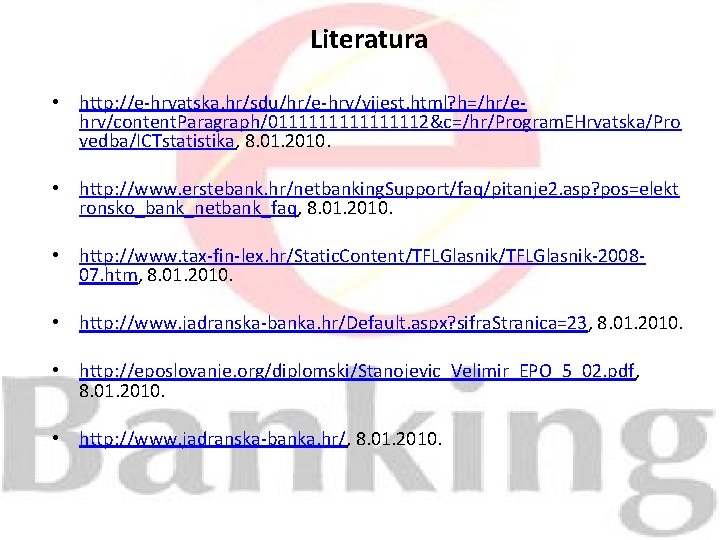  Literatura • http: //e-hrvatska. hr/sdu/hr/e-hrv/vijest. html? h=/hr/ehrv/content. Paragraph/011111112&c=/hr/Program. EHrvatska/Pro vedba/ICTstatistika, 8. 01. 2010.