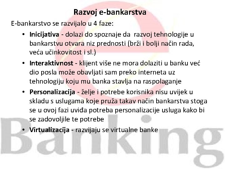 Razvoj e-bankarstva E-bankarstvo se razvijalo u 4 faze: • Inicijativa - dolazi do spoznaje