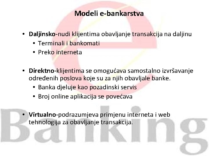 Modeli e-bankarstva • Daljinsko-nudi klijentima obavljanje transakcija na daljinu • Terminali i bankomati •