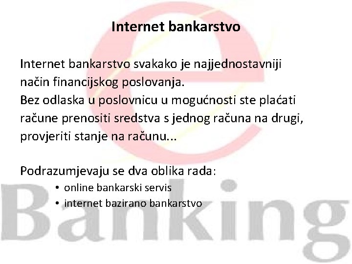  Internet bankarstvo svakako je najjednostavniji način financijskog poslovanja. Bez odlaska u poslovnicu u