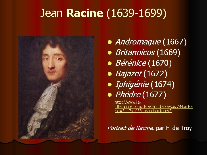 Jean Racine (1639 -1699) l l l Andromaque (1667) Britannicus (1669) Bérénice (1670) Bajazet