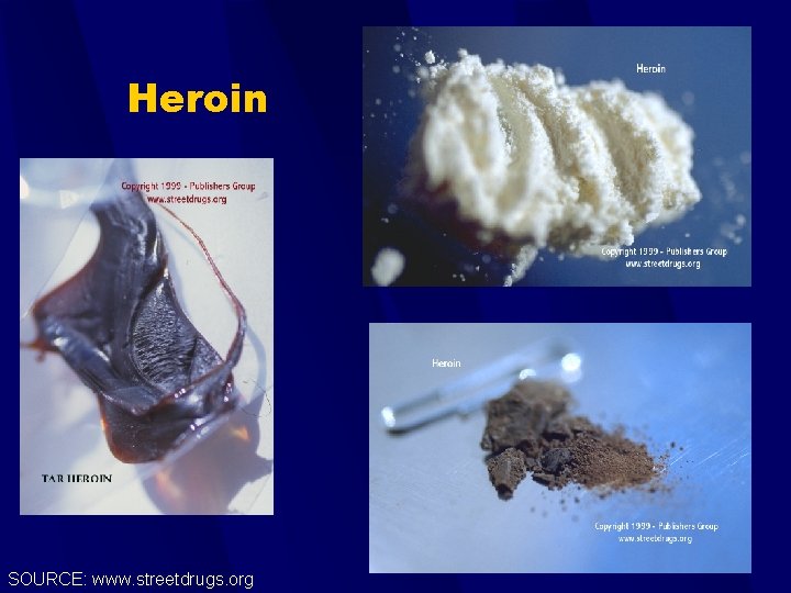 Heroin SOURCE: www. streetdrugs. org 