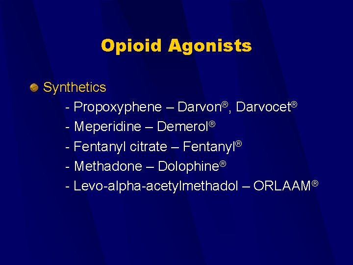 Opioid Agonists Synthetics - Propoxyphene – Darvon®, Darvocet® - Meperidine – Demerol® - Fentanyl