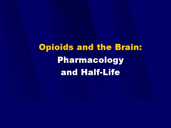 Opioids and the Brain: Pharmacology and Half-Life 