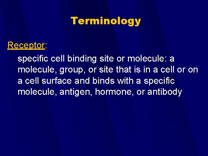 Terminology Receptor: specific cell binding site or molecule: a molecule, group, or site that