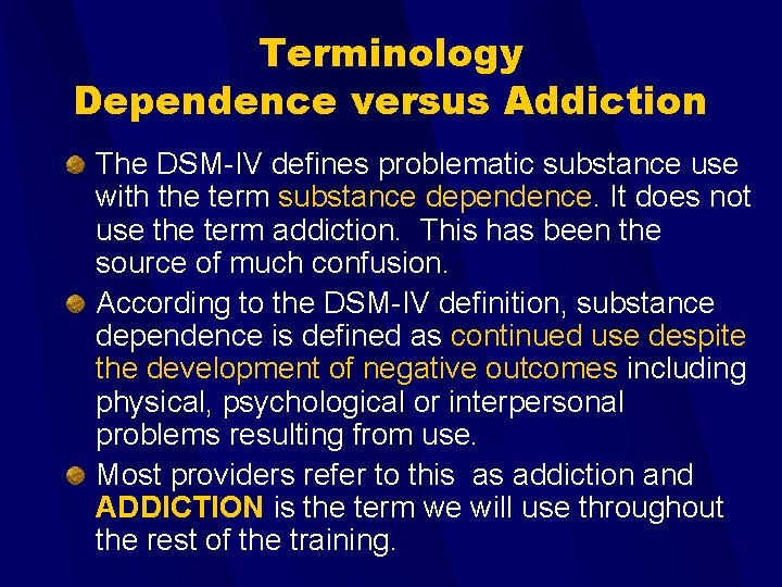 Terminology Dependence versus Addiction The DSM-IV defines problematic substance use with the term substance