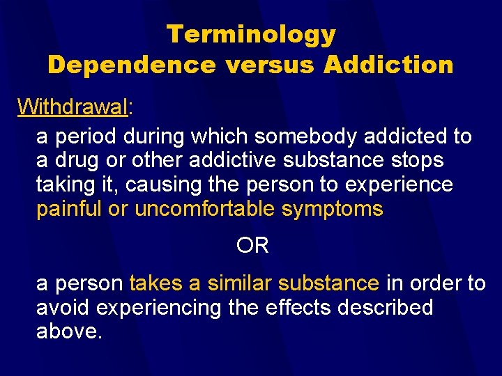 Terminology Dependence versus Addiction Withdrawal: a period during which somebody addicted to a drug