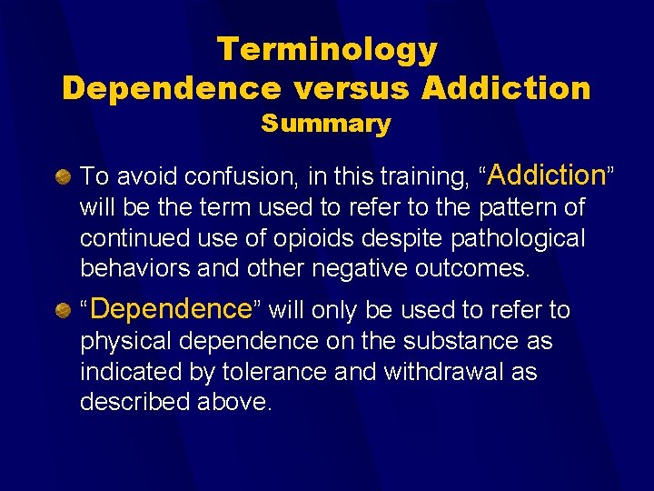 Terminology Dependence versus Addiction Summary To avoid confusion, in this training, “Addiction” will be