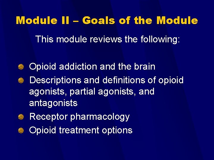 Module II – Goals of the Module This module reviews the following: Opioid addiction