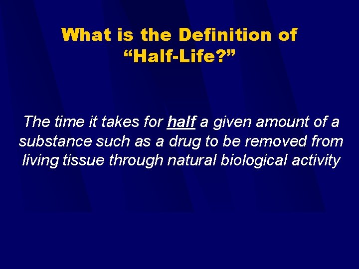 What is the Definition of “Half-Life? ” The time it takes for half a