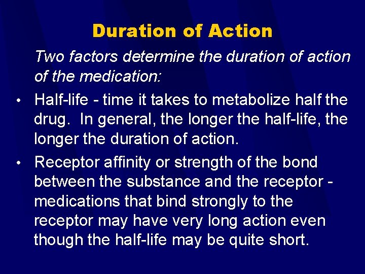 Duration of Action Two factors determine the duration of action of the medication: •