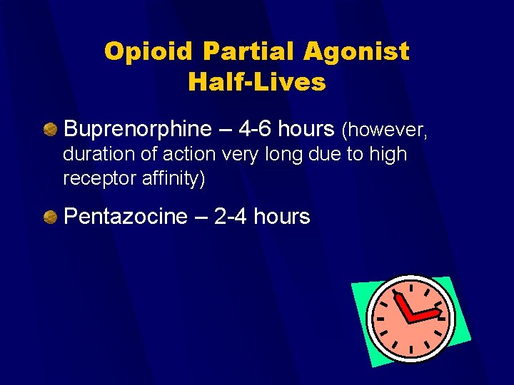 Opioid Partial Agonist Half-Lives Buprenorphine – 4 -6 hours (however, duration of action very