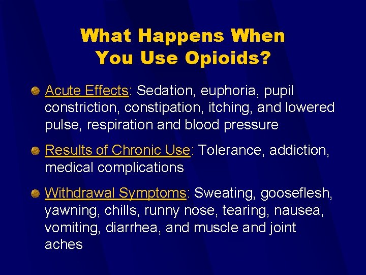 What Happens When You Use Opioids? Acute Effects: Sedation, euphoria, pupil constriction, constipation, itching,