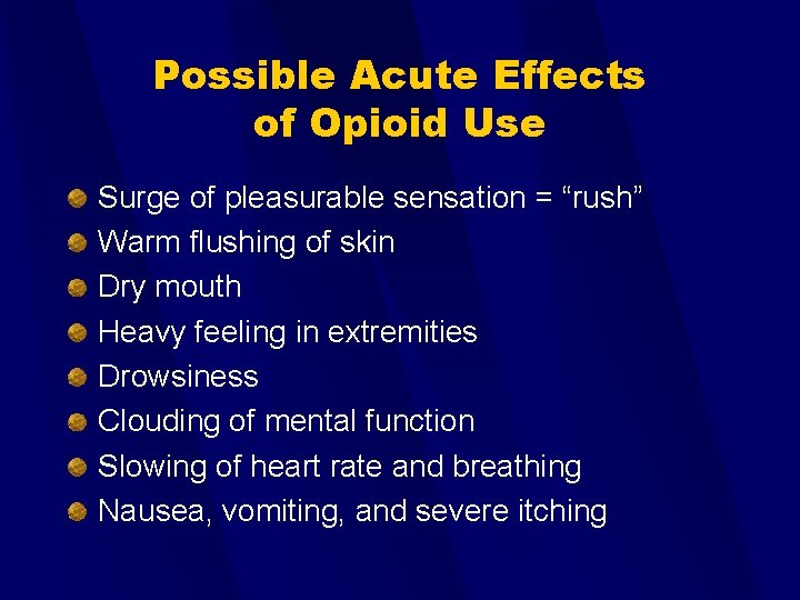 Possible Acute Effects of Opioid Use Surge of pleasurable sensation = “rush” Warm flushing