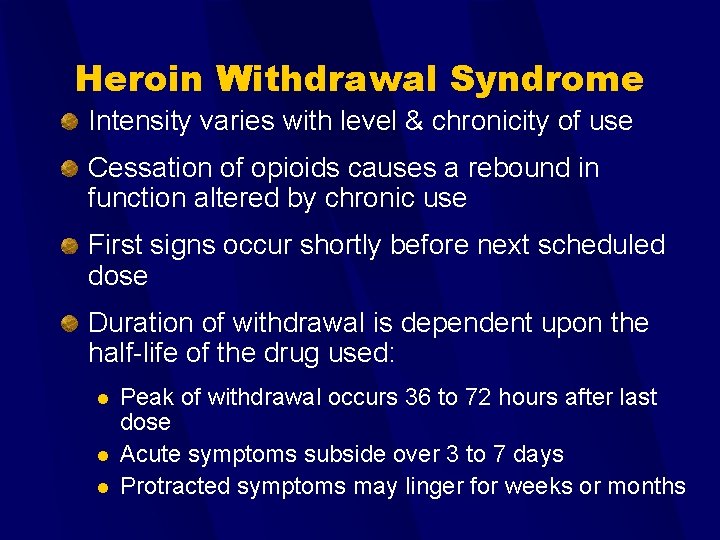 Heroin Withdrawal Syndrome Intensity varies with level & chronicity of use Cessation of opioids