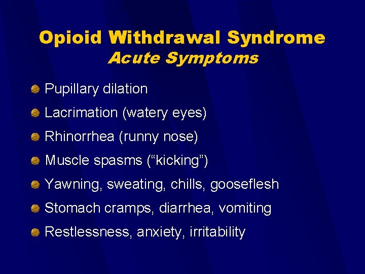 Opioid Withdrawal Syndrome Acute Symptoms Pupillary dilation Lacrimation (watery eyes) Rhinorrhea (runny nose) Muscle