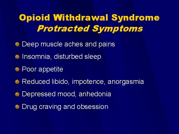 Opioid Withdrawal Syndrome Protracted Symptoms Deep muscle aches and pains Insomnia, disturbed sleep Poor