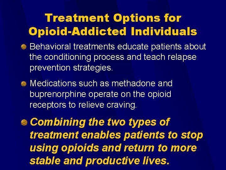 Treatment Options for Opioid-Addicted Individuals Behavioral treatments educate patients about the conditioning process and