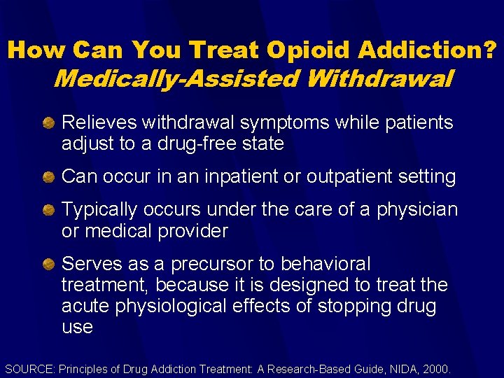 How Can You Treat Opioid Addiction? Medically-Assisted Withdrawal Relieves withdrawal symptoms while patients adjust